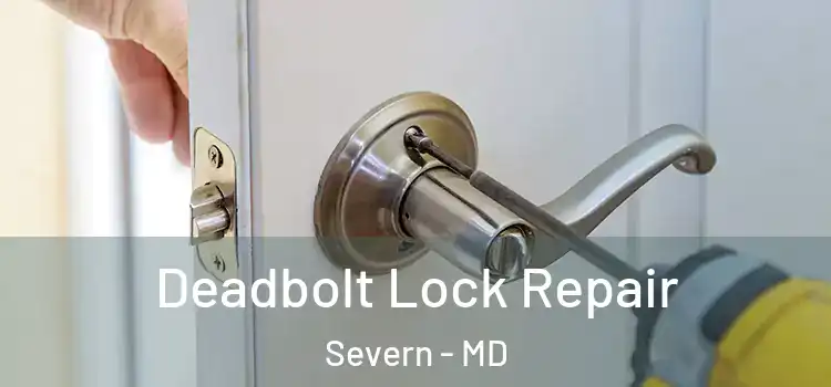 Deadbolt Lock Repair Severn - MD