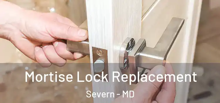 Mortise Lock Replacement Severn - MD